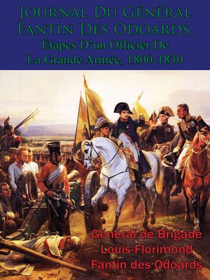 cover image of Journal Du Général Fantin Des Odoards, Étapes D'un Officier De La Grande Armée, 1800-1830